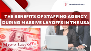 The Benefits Of Staffing Agency During Massive Layoffs In The USA