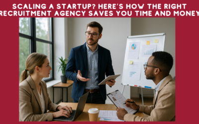 Scaling a Startup? Here’s How the Right Recruitment Agency Saves You Time and Money